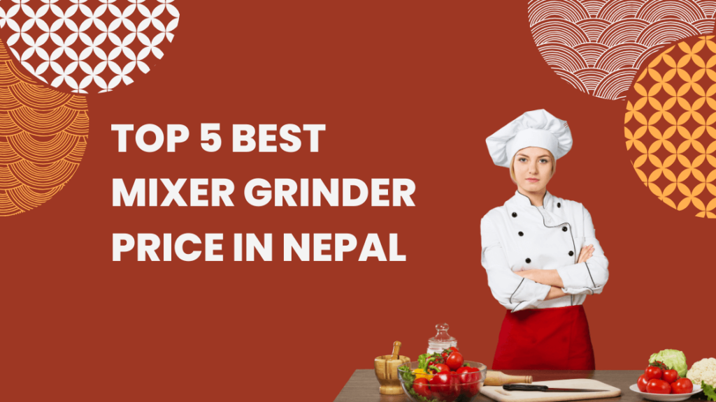 Top 5 Best Mixer Grinder Price in Nepal: Buy Mixture Grinder Online